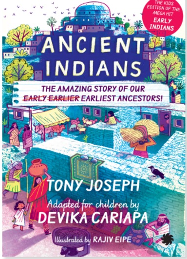 Ancient Indians :The Amazing Story Of Our Early Earlier Earliest Ancestors