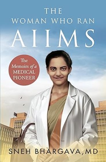 Woman Who Ran Aiims : The Memoirs Of A Medical Pioneer