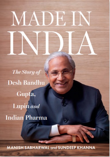 Made In India : The Story Of Desh Bandhu Gupta Lupin & Indian Pharma