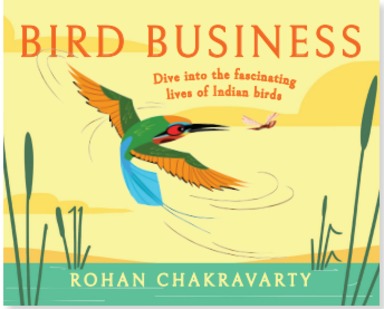 Bird Business : Dive Into The Fascinating Lives Of Indian Birds