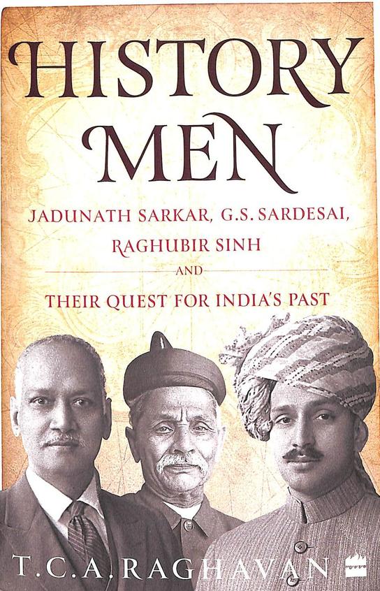 History Men : Jadunath Sarkar Gs Sardesai & Raghubir Sinh