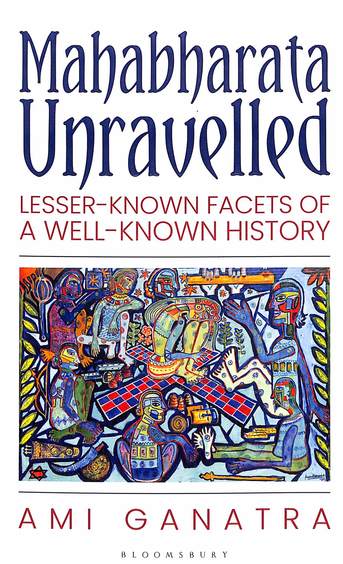 Mahabharata Unravelled : Lesser Known Facets Of A Well Known History