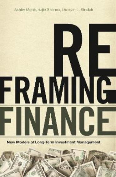 Reframing Finance : New Models Of Long Term Investment Management