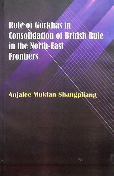Role Of Gorkhas In Consolidation Of Iritsh Rule In The North East Frontiers