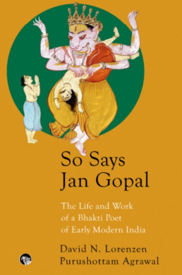 So Says Jan Gopal : The Life & Work Of A Bhakti Poet Of Early Modern India