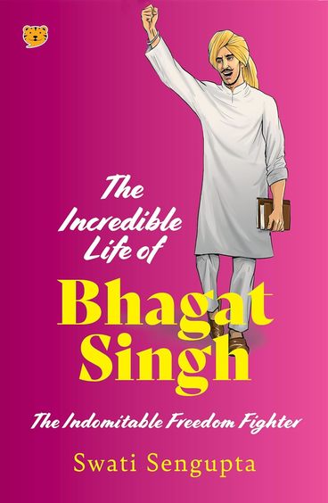 Incredible Life Of Bhagat Singh The Indomitable Freedom Fighter