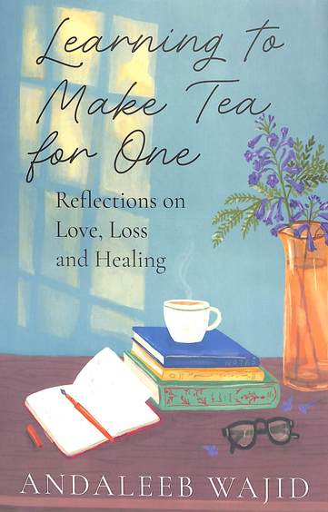 Learning to Make Tea for One: Reflections on Love, Loss and Healing