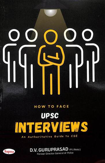 How To Face Upsc Interviews : An Authoritative Guide To Cse