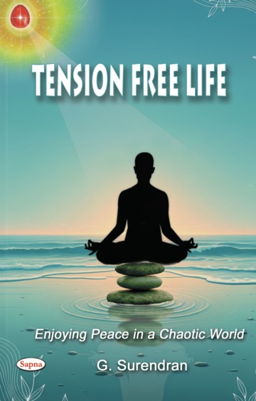 Tension Free Life : Enjoying Peace In A Chaotic World