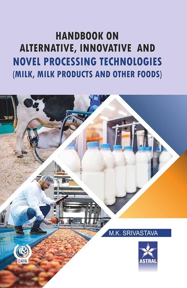 Handbook on Alternative Innovative and Novel Processing Technologies: Milk Milk Products and Other Foods