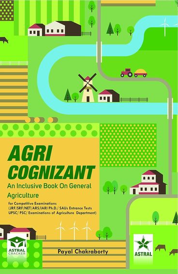 Agri Cognizant: An Inclusive Book on General Agriculture for Competitive Examinations JRF SRF NET ARS IARI Ph D SAUs Entrance Tests UPSC PSC Examinations of Agriculture Department