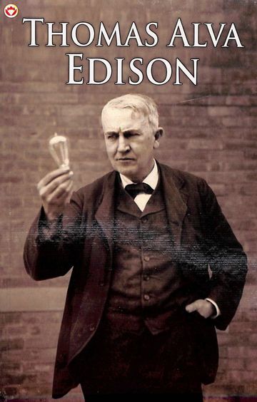 Great Scientists Of The World : Thomas Alva Edison