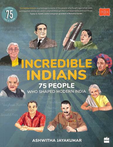 Incredible Indians : 75 People Who Shaped Modern India