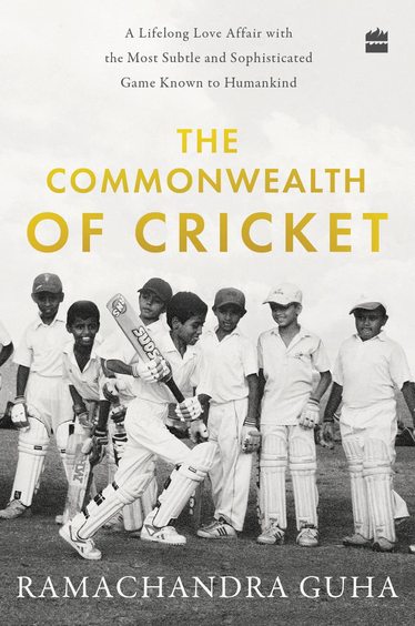 Commonwealth of Cricket : A Lifelong Love Affair With the Most Subtle and Sophisticated Game Known to Humankind