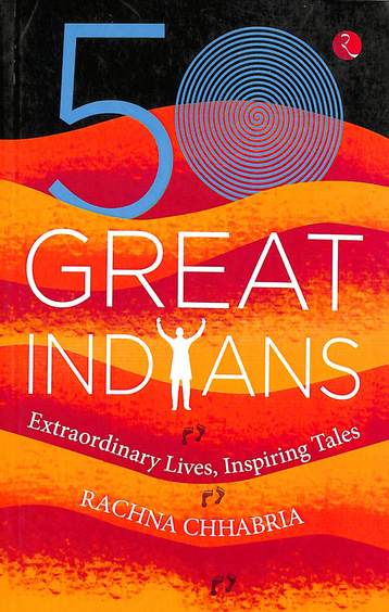 50 Great Indians : Extraordinary Lives Inspiring Tales