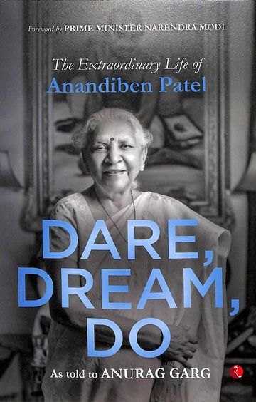 Dare Dream Do : The Extraordinary Life Of Anandiben Patel