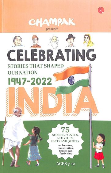 Celebrating India : Stories That Shaped Our Nation 1947 To 2022