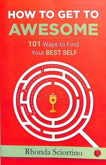 How To Get To Awesome : 101 Ways To Find Your Best Self