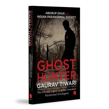 Ghost Hunter : Life And Legacy Of Indias Foremost Paranormal Investigator