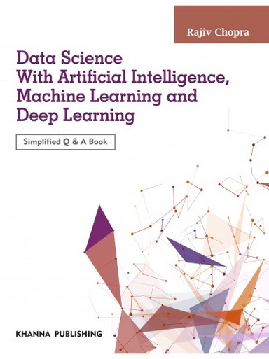Data Science with Artificial Intelligence, Machine Learning and Deep learning (Simlified Q and A Book)