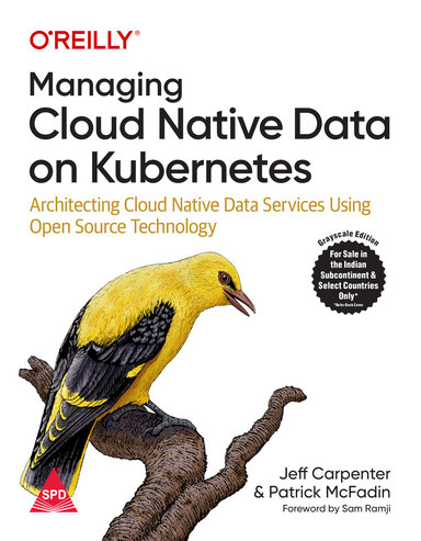 Managing Cloud Native Data on Kubernetes : Architecting Cloud Native Data Services Using Open-Source Technology
