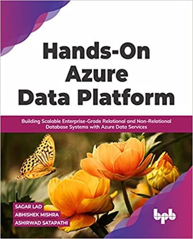 Hands On Azure Data Platform : Building Scalable Enterprise Grade Relational & Non Relational Data