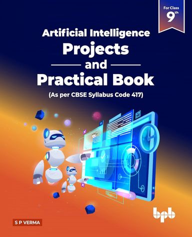 Artificial Intelligence Projects and Practical Book for Class 9 (As per CBSE Syllabus Code 417)