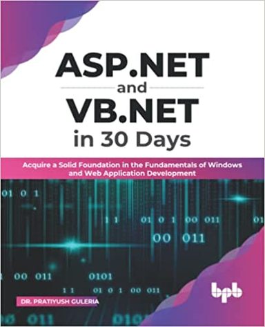 ASP.NET and VB.NET in 30 Days: Acquire a Solid Foundation in the Fundamentals of Windows and Web Application Development 