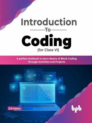 Introduction To Coding for Class VI: A perfect textbook to learn Basics of Block Coding through Activities and Projects(English Edition)