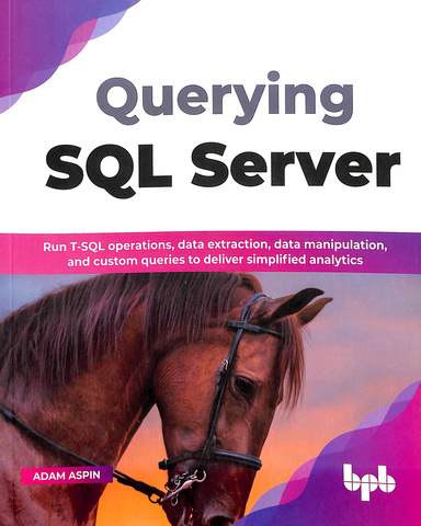 Querying Sql Server : Run T Sql Operations Data Extraction Data Manipulation & Custom Queries To