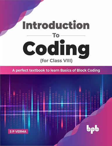 Introduction to Coding for Class 8: A Perfect Textbook to learn Basics of Block Coding