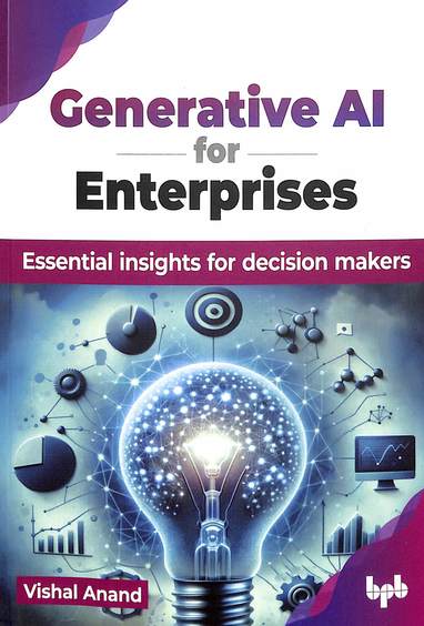 Generative Ai For Enterprises : Essential Insights For Decision Makers