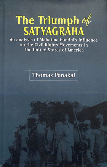 Triumph Of Satyagraha : An An Alysis Of Mahatma Gandhis Influence Onthe Civil Rights Movements In