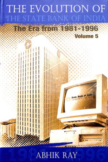 Evolution Of The State Bank Of India The Era From 1981 - 1996 Vol 5
