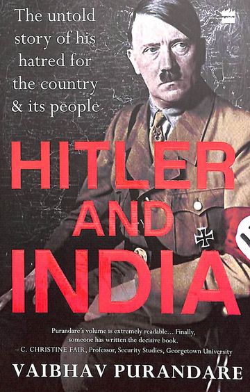 Hitler & India : The Untold Story Of His Hatred For The Country & Its People