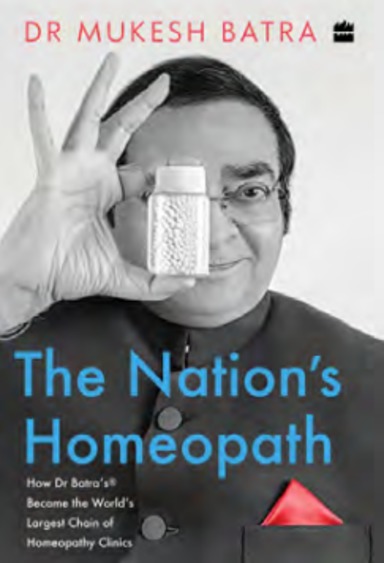 Nation'S Homeopath : How Dr Batras Became The Worlds Largest Chain Of Homeopathy Clinics