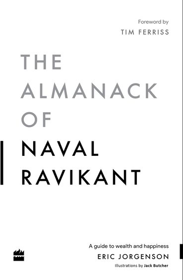Almanack Of Naval Ravikant : A Guide To Wealth & Happiness