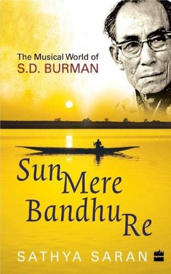 Sun Mere Bandhu Re : The Musical World Of S.D. Burman