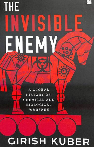 Invisible Enemy : A Global History Of Biological And Chemical Warfare