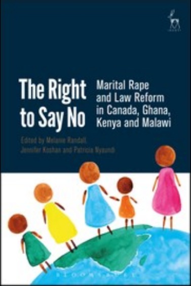 The Right to Say No : Marital Rape and Law Reform in Canada, Ghana, Kenya and Malawi