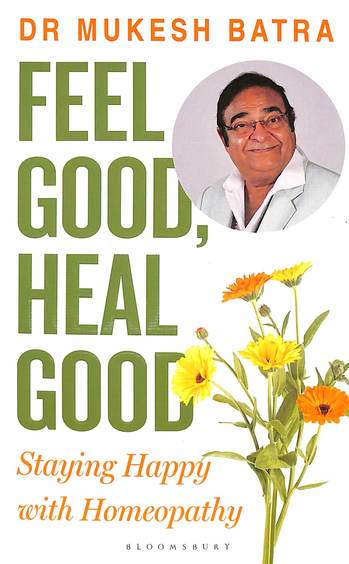 Feel Good Heal Good : Staying Happy With Homeopathy