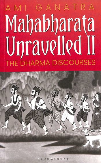 Mahabharata Unravelled 2 : The Dharma Discourses