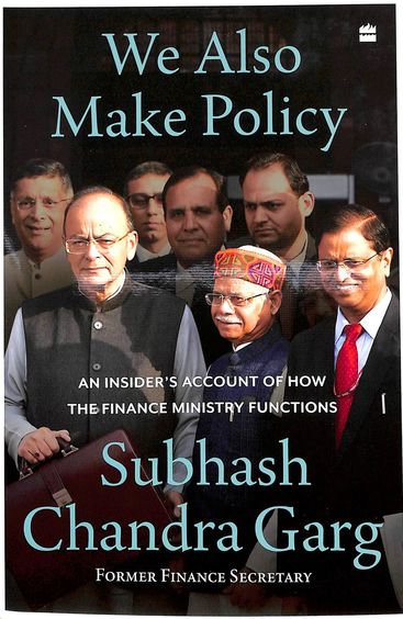We Also Make Policy : An Insider'S Account Of How The Finance Ministry Functions