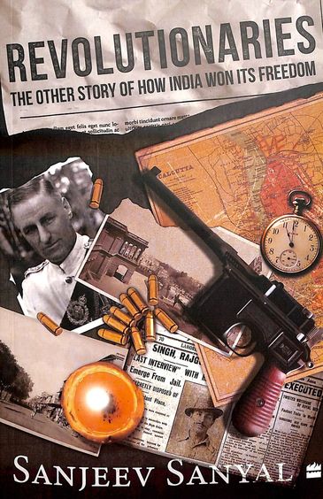 Revolutionaries : The Other Story Of How India Won Its Freedom
