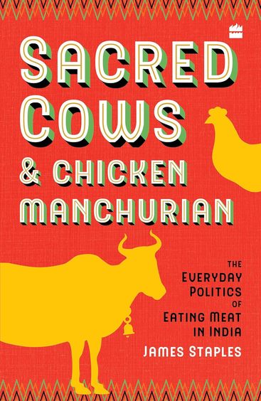 Sacred Cows & Chicken Manchurian: The Everyday Politics Of Eating Meat In India
