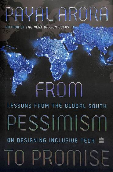 From Pessimism To Promise : Lessons From The Global South On Designing Inclusive Tech
