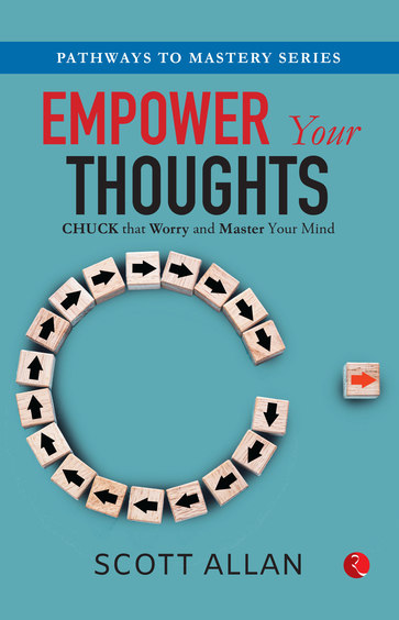 Empower Your Thoughts : Chuck That Worry & Master Your Mind