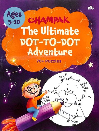Champak The Ultimate Dot To Dot Adventure Ages 5-10 : 70+ Puzzles
