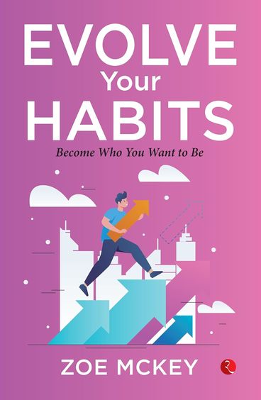 Evolve Your Habits : Become Who You Want To Be