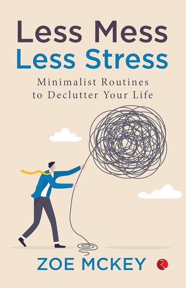 Less Mess Less Stress : Minimalist Routines To Declutter Your Life